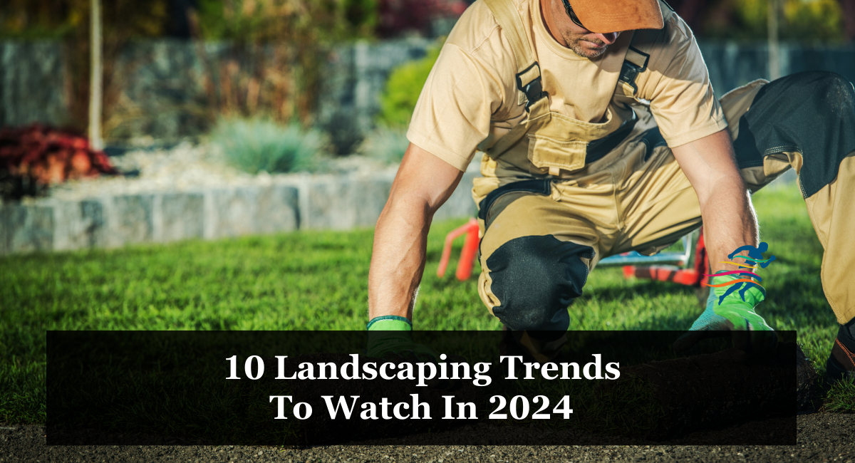 10 Landscaping Trends To Watch In 2024