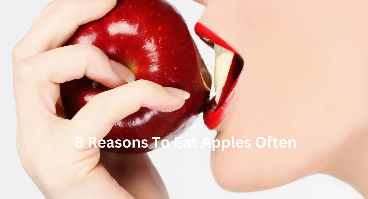 8 Reasons To Eat Apples Often