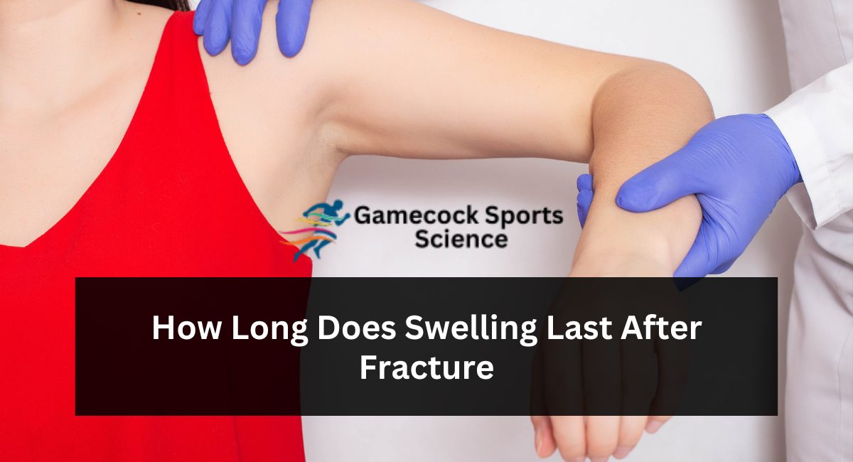 How Long Does Swelling Last After Fracture