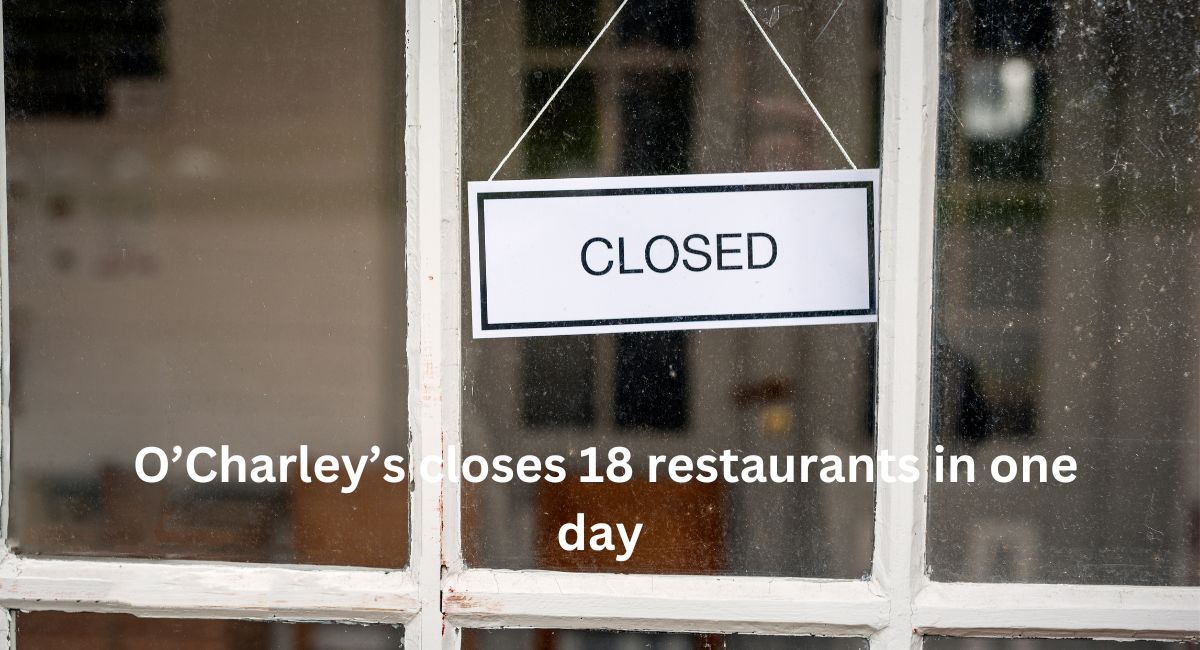 O’Charley’s closes 18 restaurants in one day