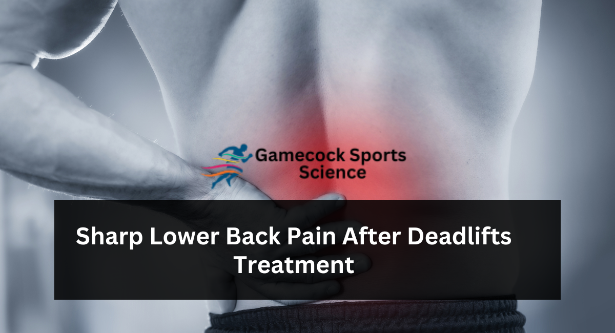 Sharp Lower Back Pain After Deadlifts Treatment