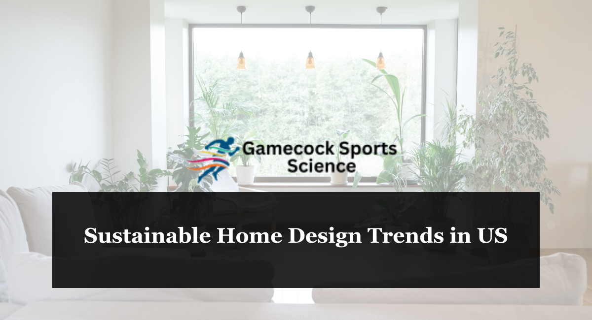 Sustainable Home Design Trends in US