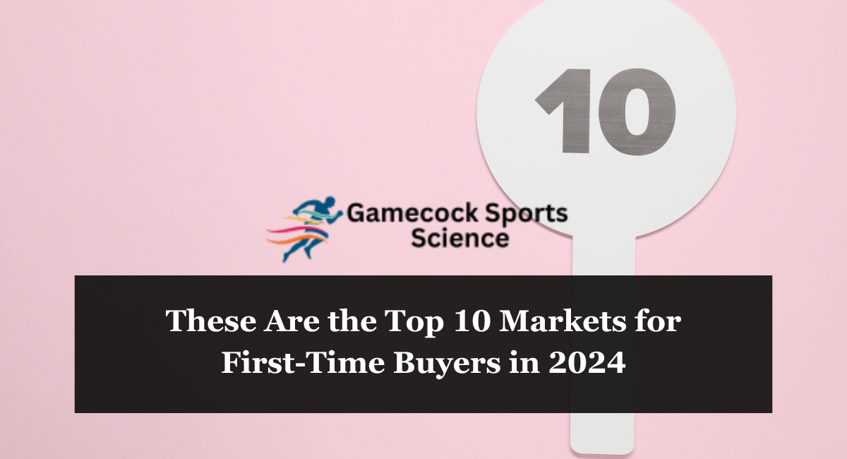 These Are the Top 10 Markets for First-Time Buyers in 2024